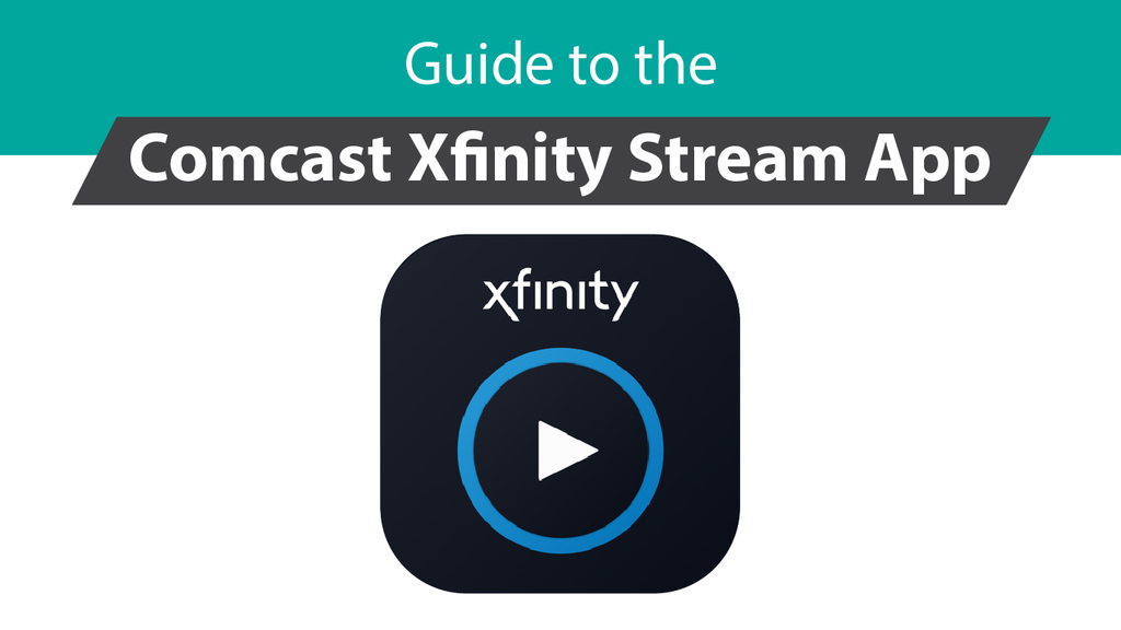 Comcast Xfinity Stream App Guide