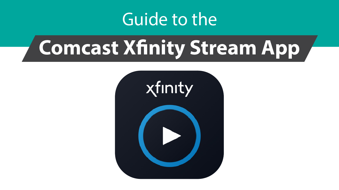 Comcast Xfinity Stream App Guide